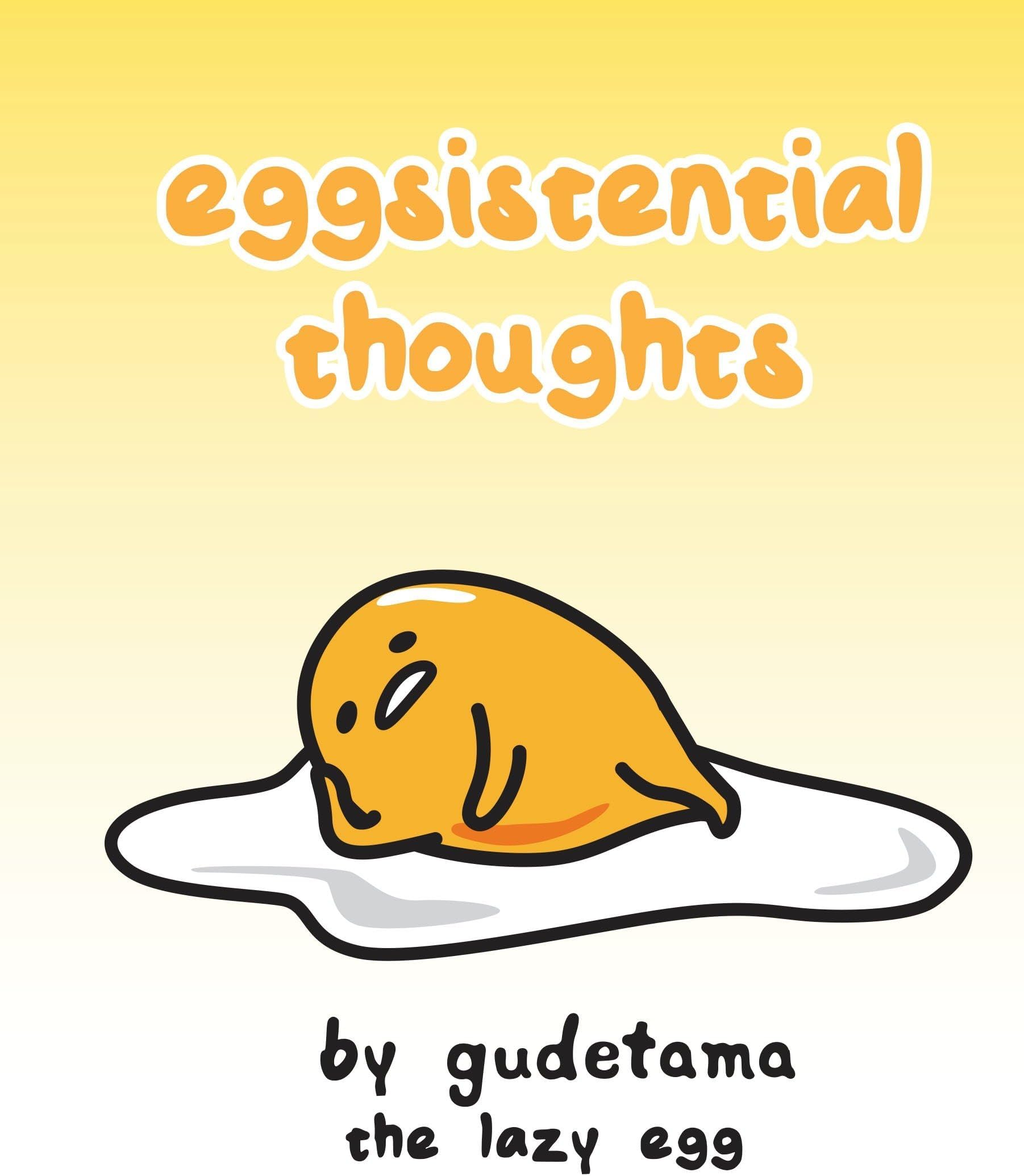 Eggsistential Thoughts by Gudetama the Lazy Egg