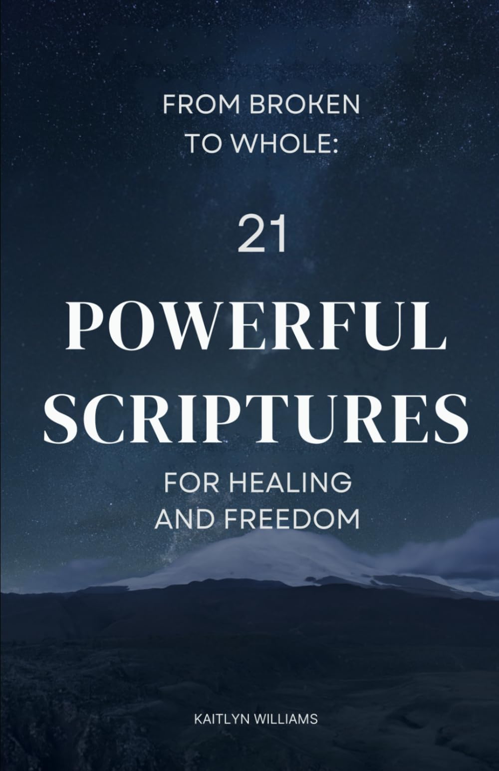 From Broken to Whole: 21 Powerful Scriptures for Healing and Freedom