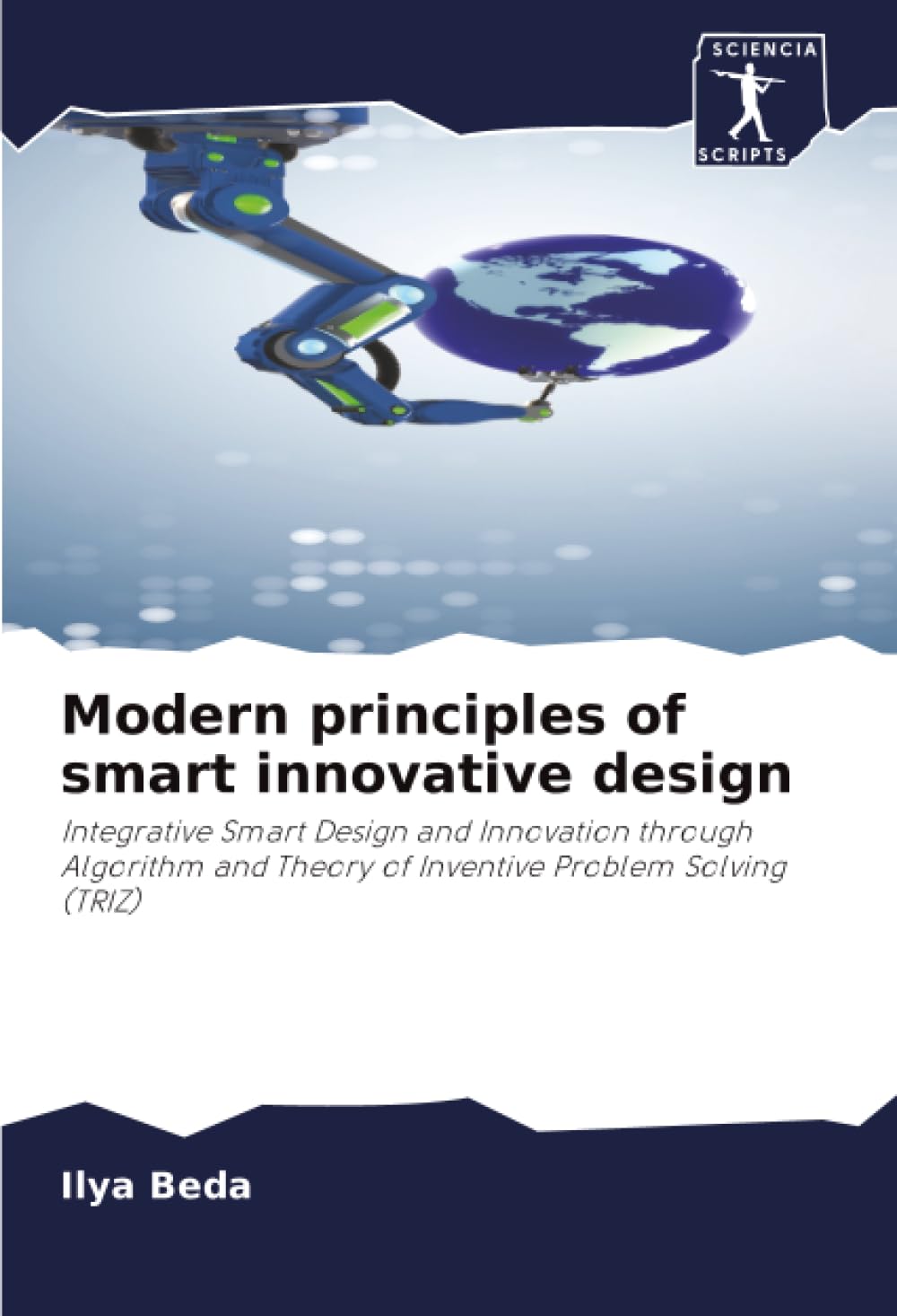 Modern principles of smart innovative design: Integrative Smart Design and Innovation through Algorithm and Theory of Inventive Problem Solving (TRIZ)
