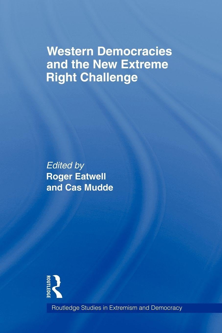 Western Democracies and the New Extreme Right Challenge (Routledge Studies in Extremism and Democracy)