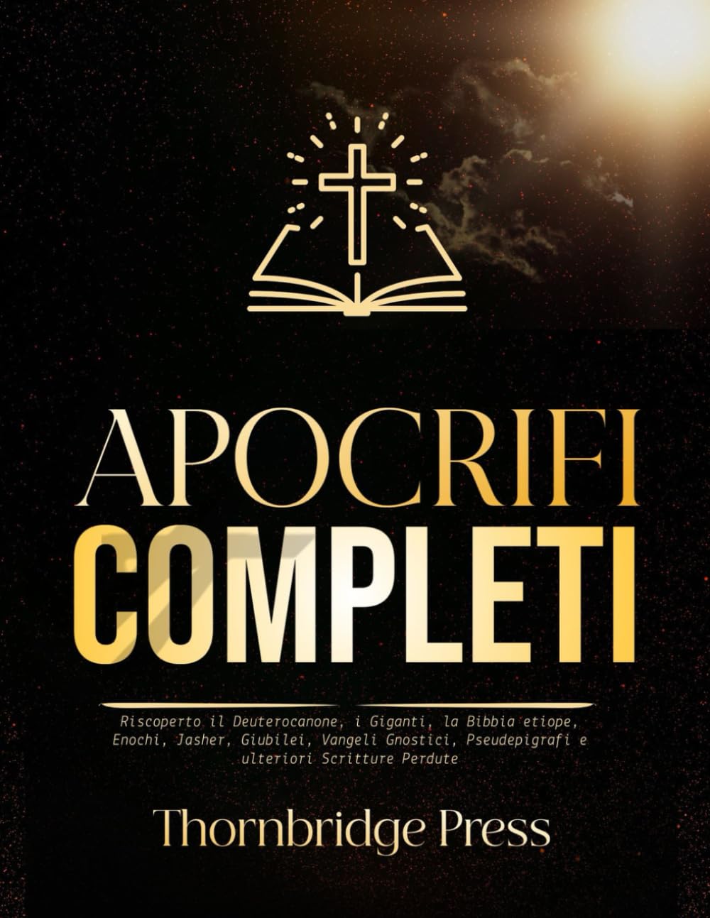APOCRIFI COMPLETI: Riscoperto il Deuterocanone, i Giganti, la Bibbia etiope, Enochi, Jasher, Giubilei, Vangeli Gnostici, Pseudepigrafi e ulteriori Scritture Perdute