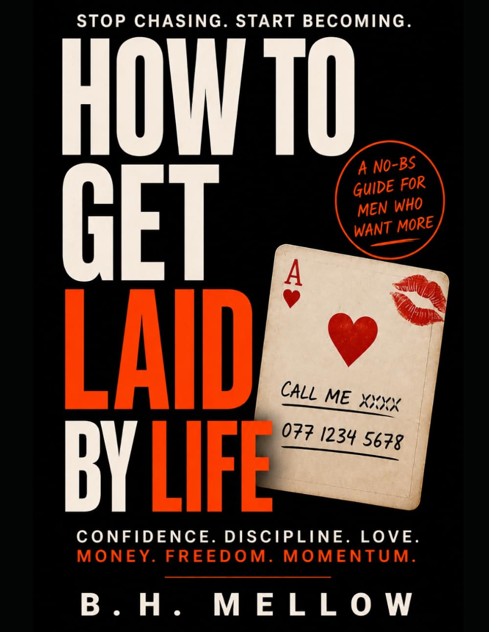 How to Get Laid by Life: Confidence. Discipline. Love. Money. Freedom. Momentum