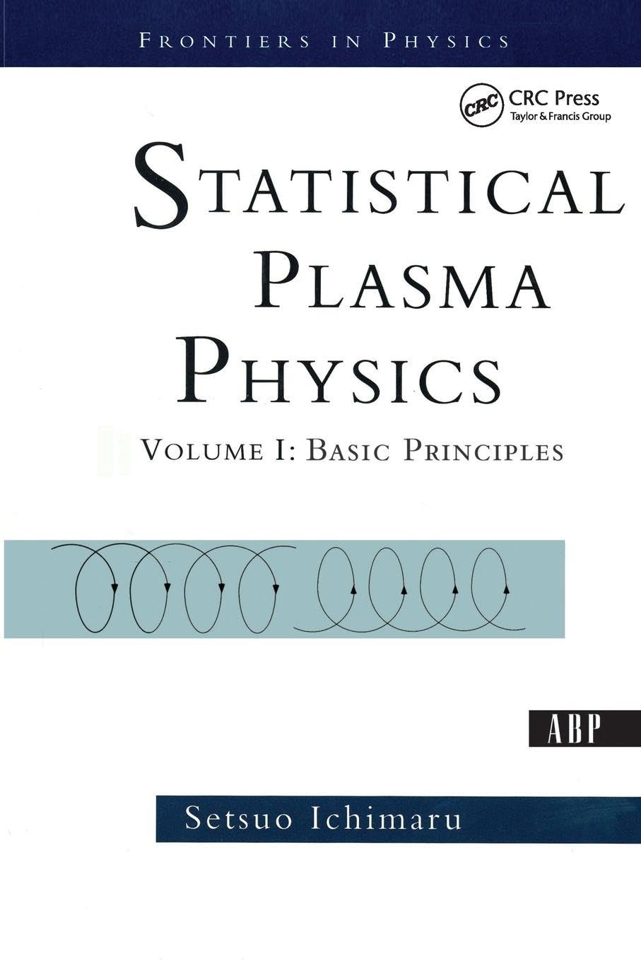 Statistical Plasma Physics, Volume I: Basic Principles (Frontiers in Physics)