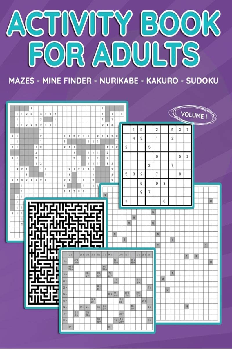 Activity Book For Adults (Vol 1) : Mazes, Mine Finder, Kakuro, Nurikabe, Sudoku, 180 Puzzles To Solve, Great For Adults And Seniors, Logic Brain Games, Stress Relief & Relaxation