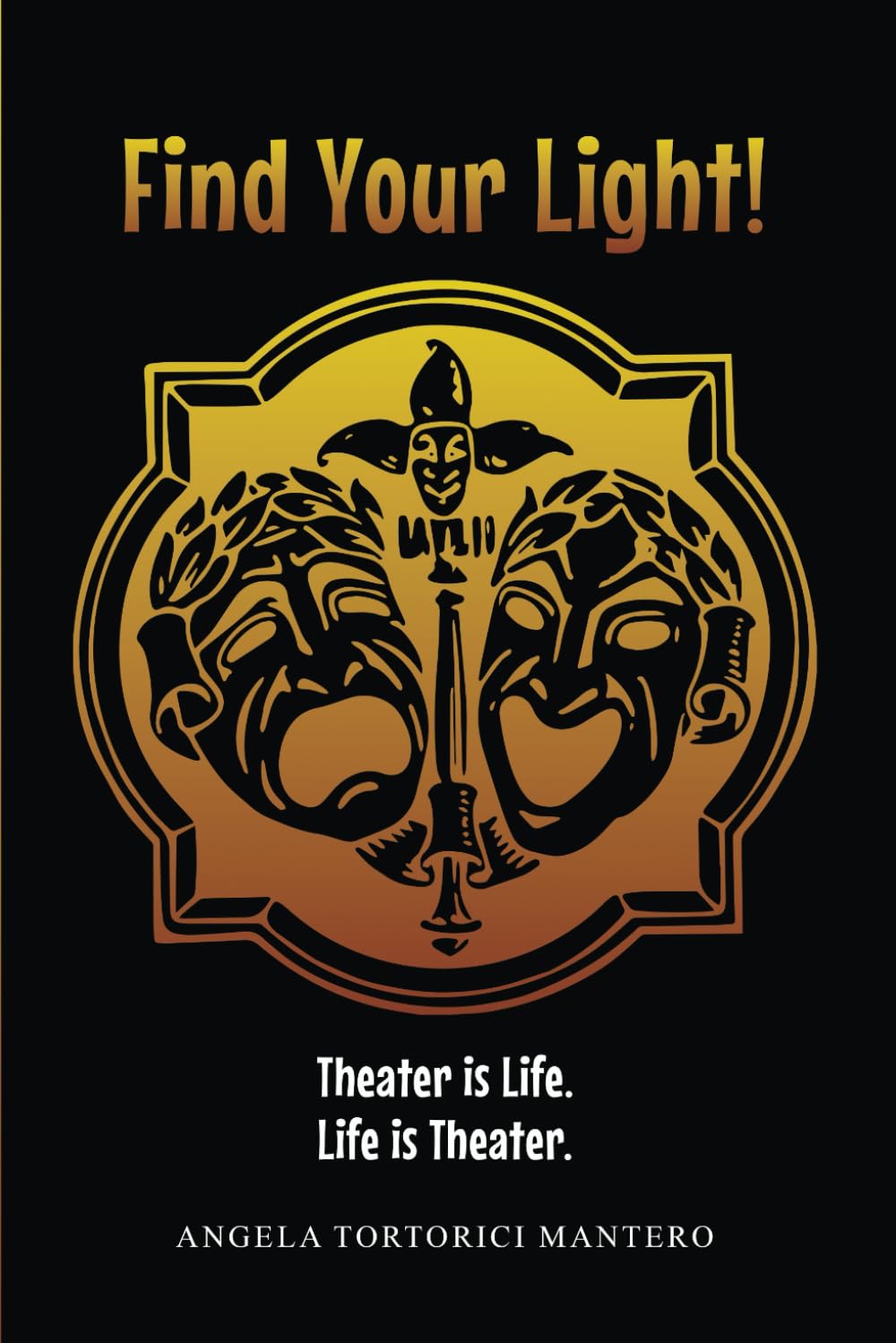 Find Your Light!: Theater is Life. Life is Theater.