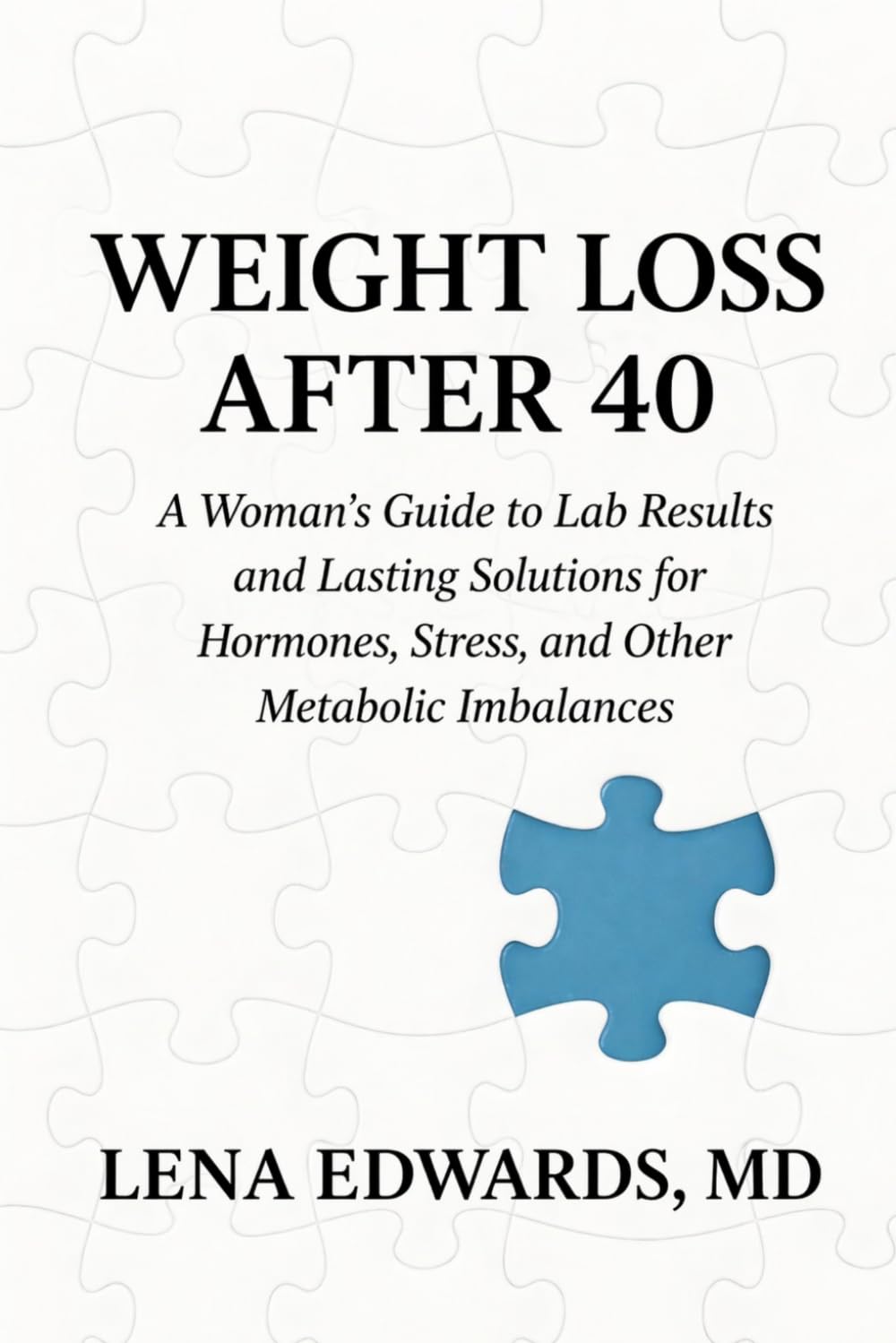 Weight Loss After 40: A Woman's Guide to Lab Results and Lasting Solutions for Hormones, Stress, and Other Metabolic Imbalances