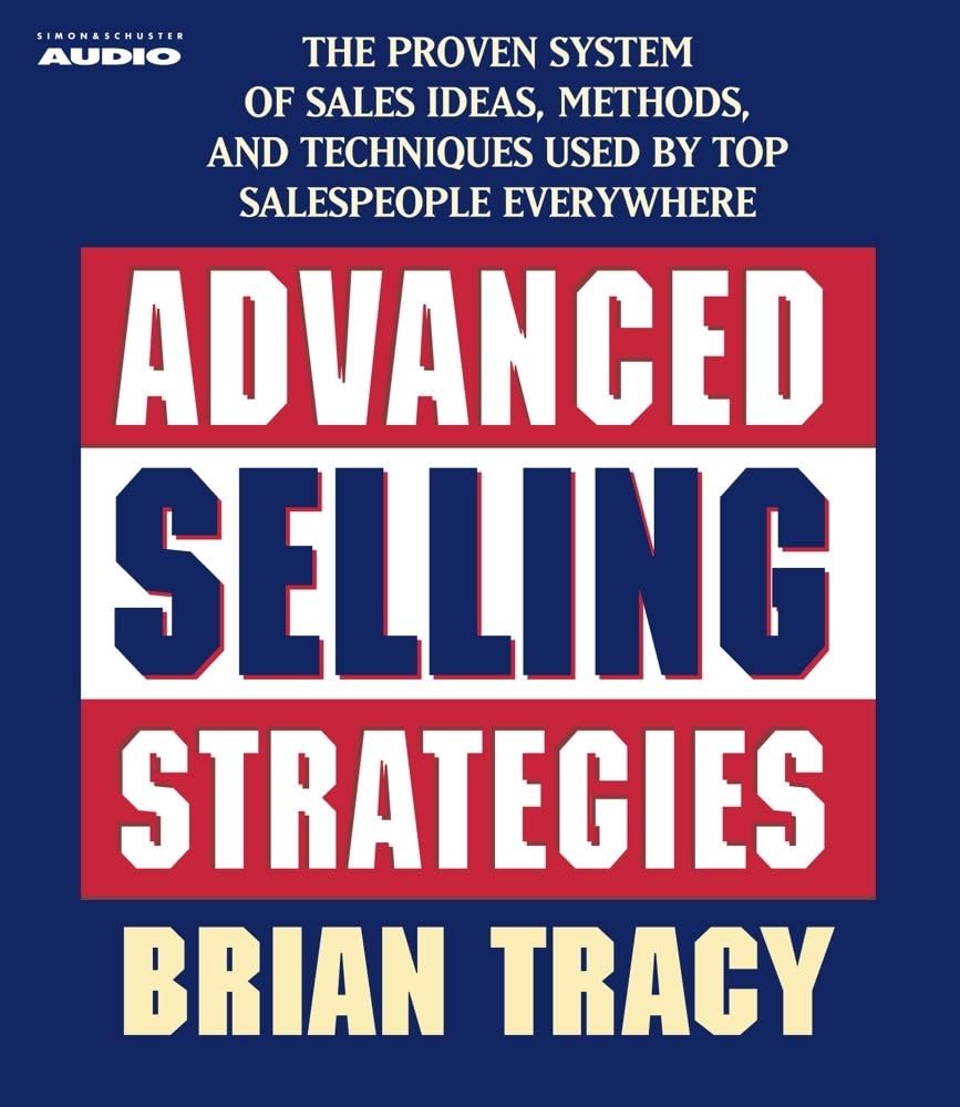 Advanced Selling Strategies: The Proven System Practiced by Top Salespeople [Audio CD] Tracy, Brian