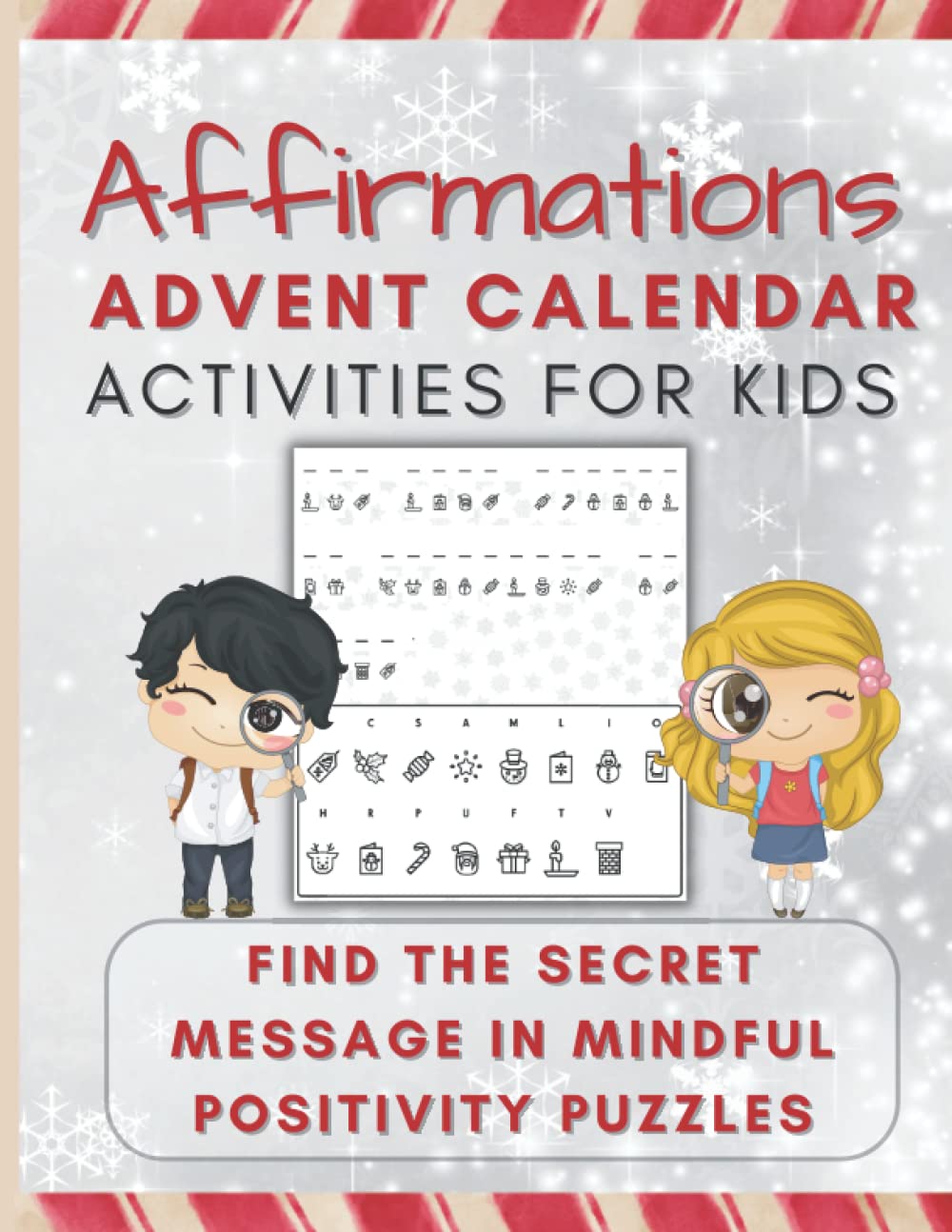 Affirmations Advent Calendar Activities for Kids - Find the Secret Message in Mindful Positivity Puzzles: This advent-style logic puzzle book counts ... 4 empowering sayings to solve each day!