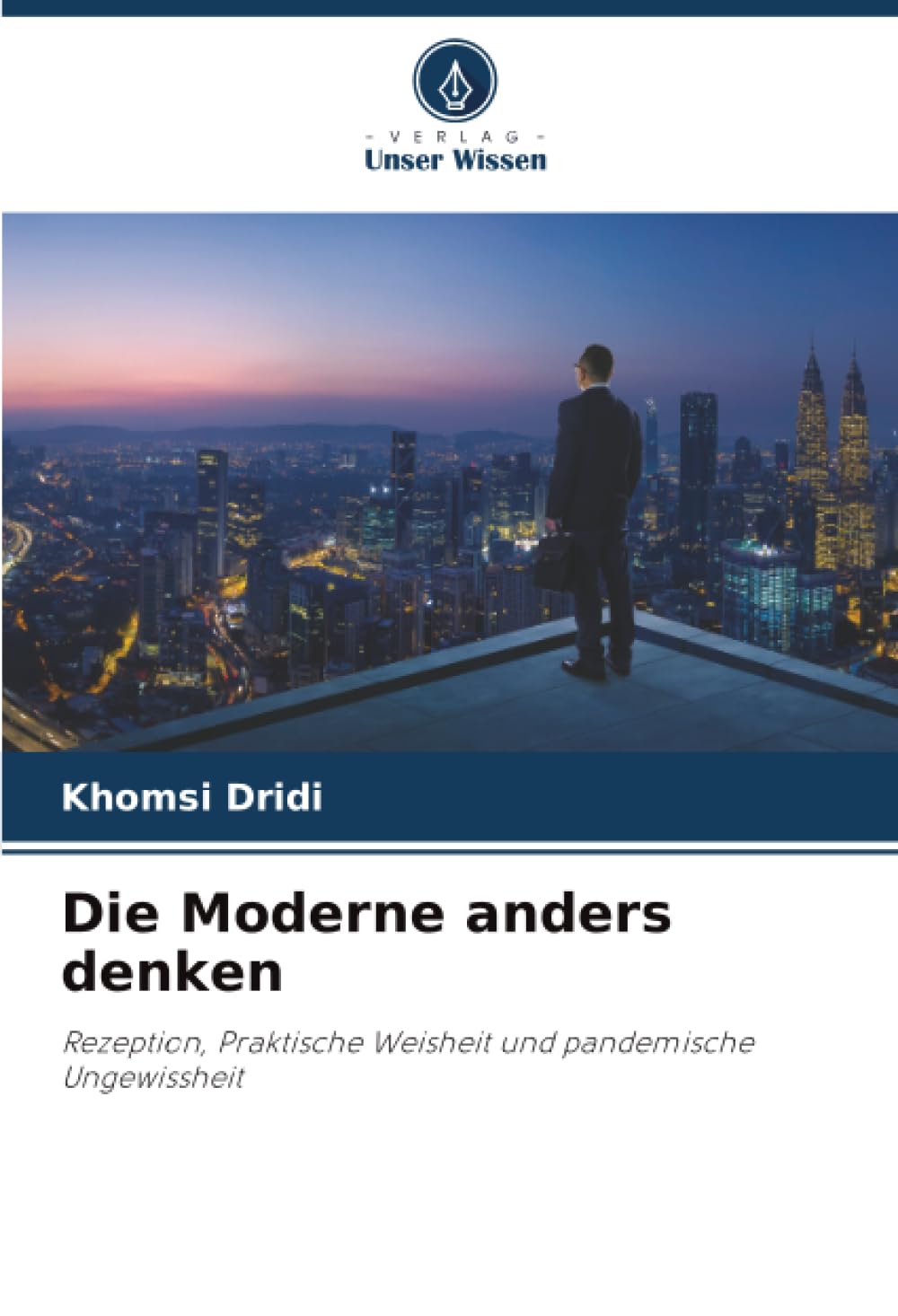 Die Moderne anders denken: Rezeption, Praktische Weisheit und pandemische Ungewissheit