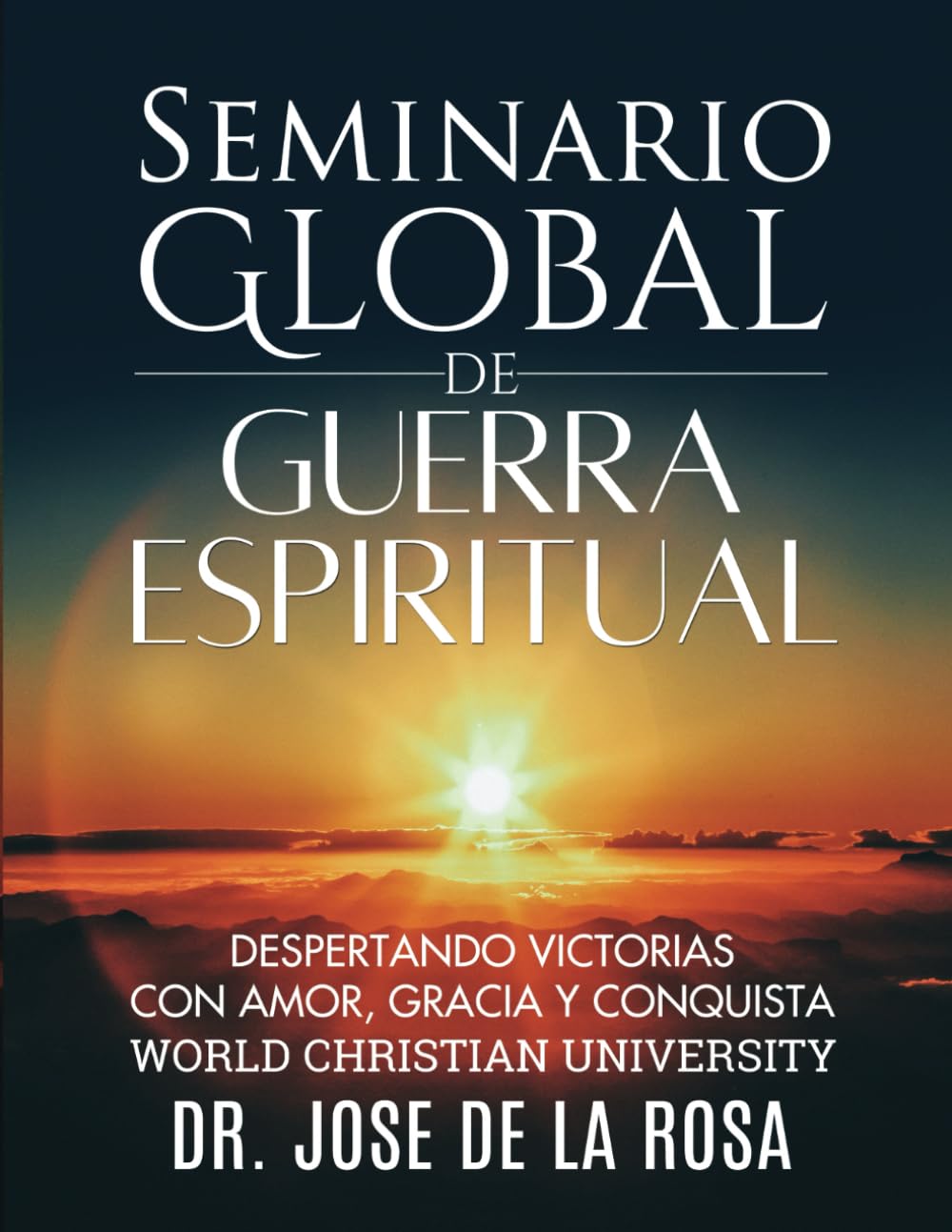 Seminario Global De Guerra Espiritual: Despertando Victorias con Amor, Gracia, y Conquista World Christian University (Spanish Edition)