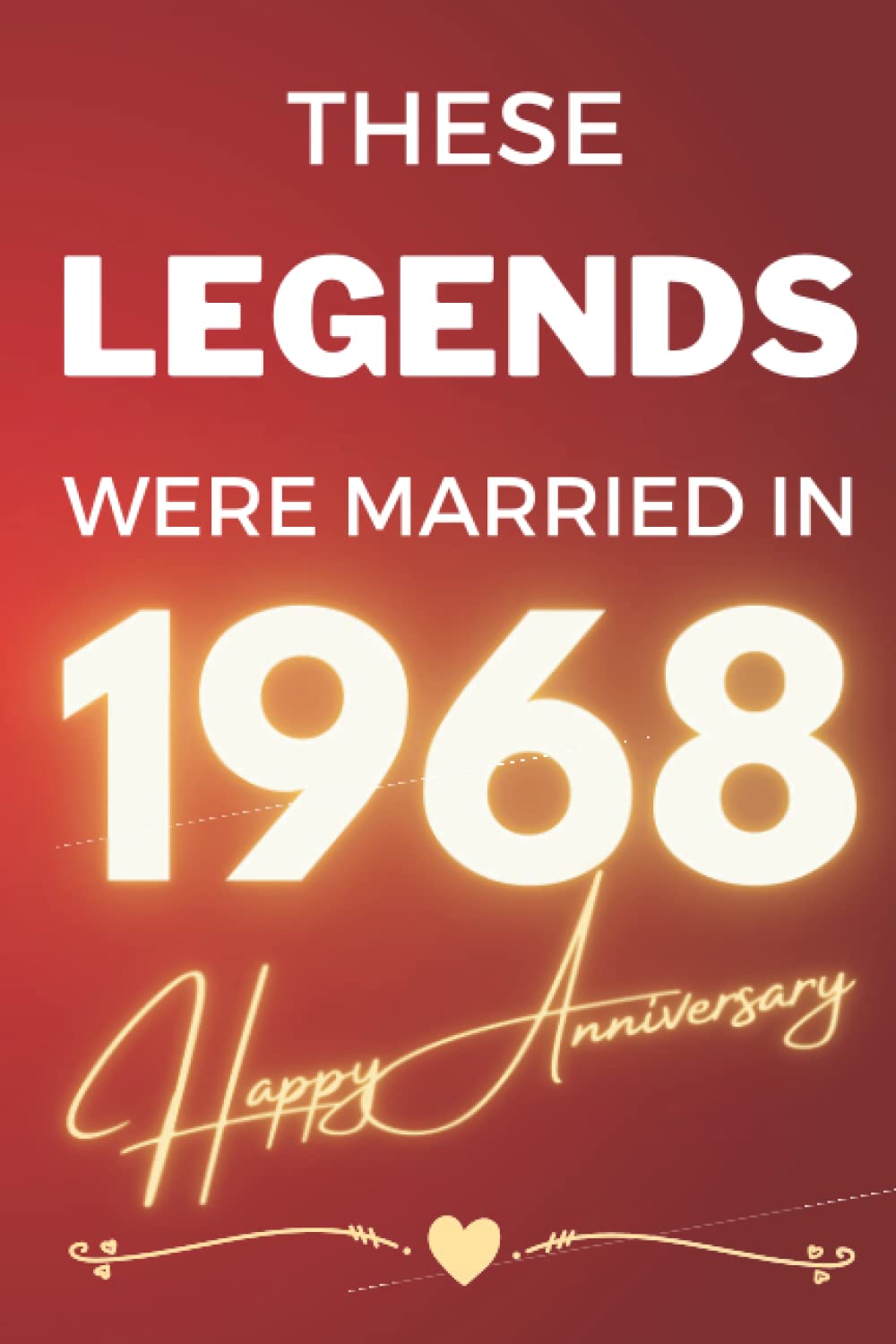 These Legends Were Married In 1968 - Happy Anniversary: - A Wedding Celebration Gift For A Couple Commemorating The Year Of Their Marriage