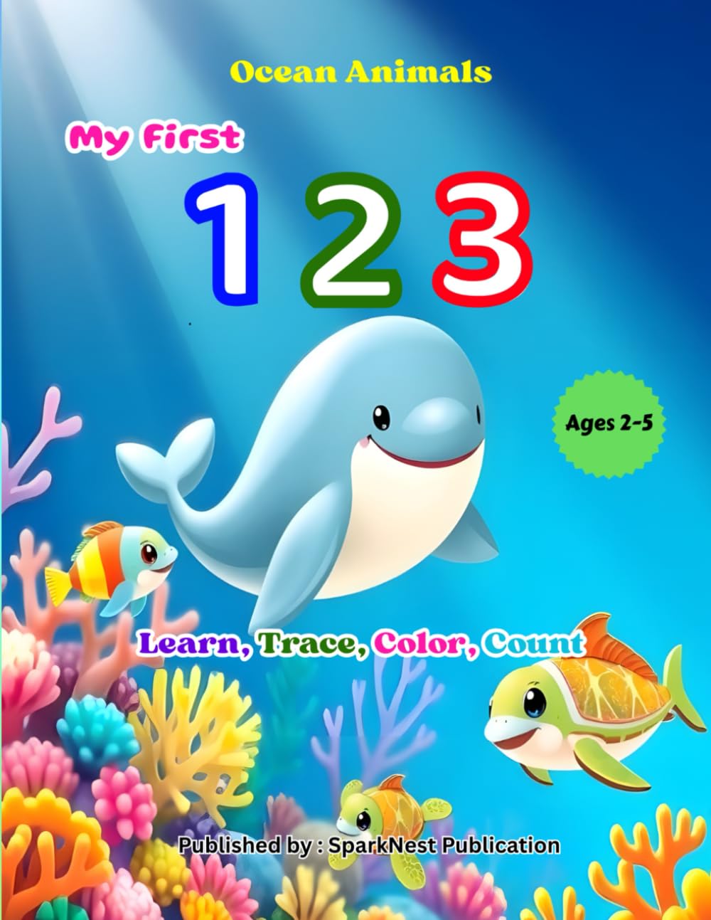 My First 123: Ocean Animals for Kids (Ages 2–5): A cute and simple preschool counting book for toddlers ages 2–5 • Learn, trace, and color numbers ... First 123 – Count, Learn & Color the Numbers)