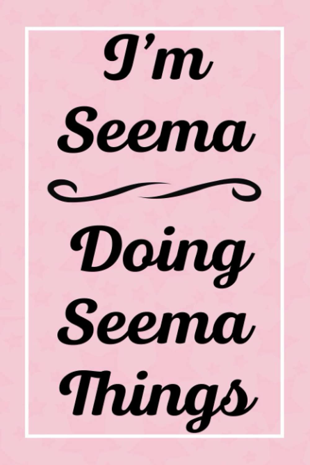 I'm Seema Doing Seema Things: Perfect for Sketching Drawing Noting and Writing, 120 Pages, 6x9
