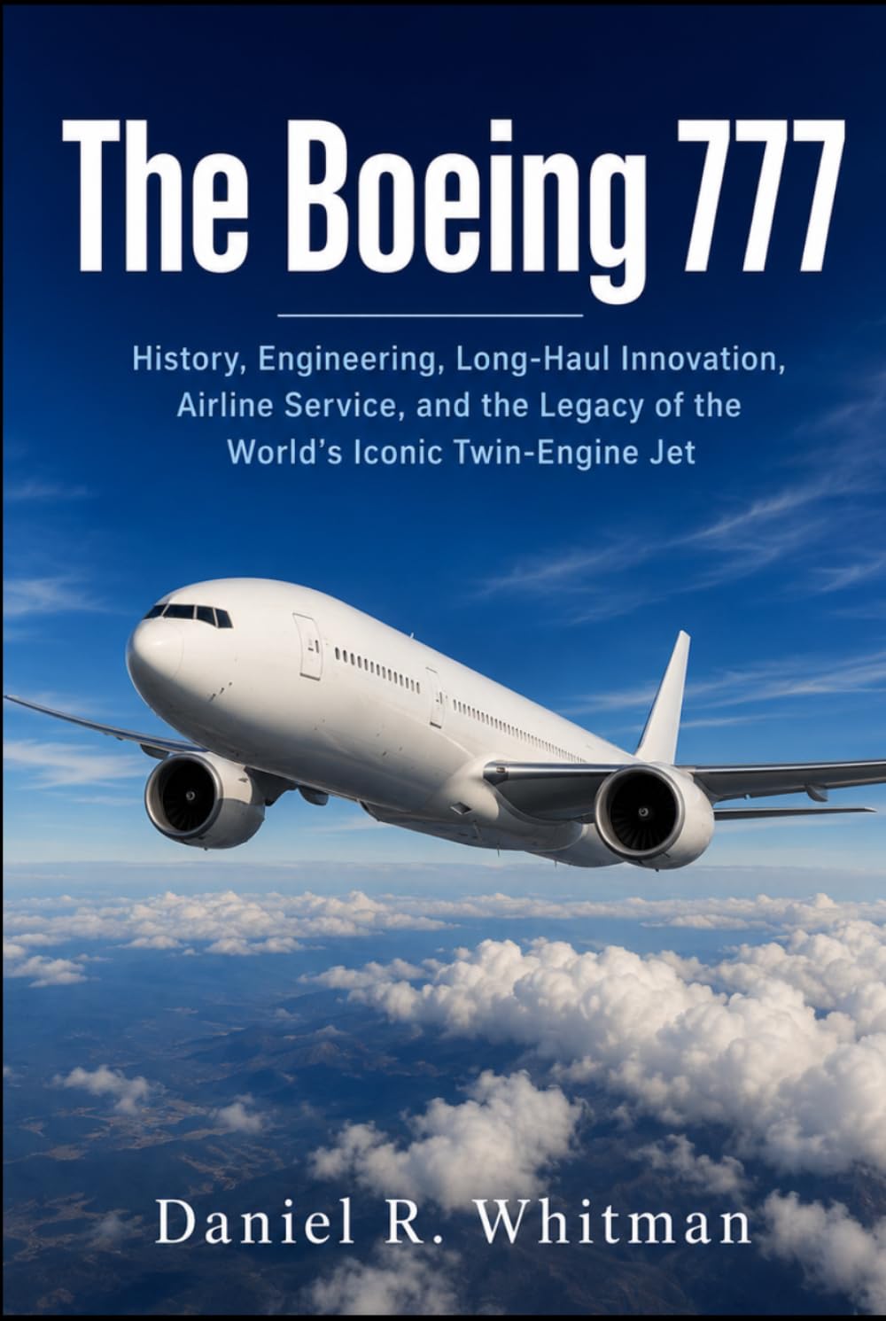 The Boeing 777: History, Engineering, Long-Haul Innovation, Airline Service, and the Legacy of the World’s Iconic Twin-Engine Jet