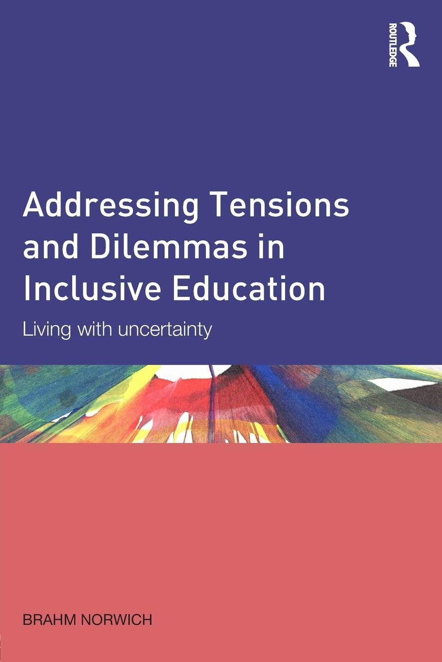 Addressing Tensions and Dilemmas in Inclusive Education: Living with uncertainty