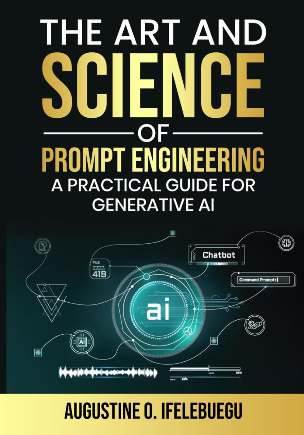 The Art and Science of Prompt Engineering: A Practical Guide for Generative AI