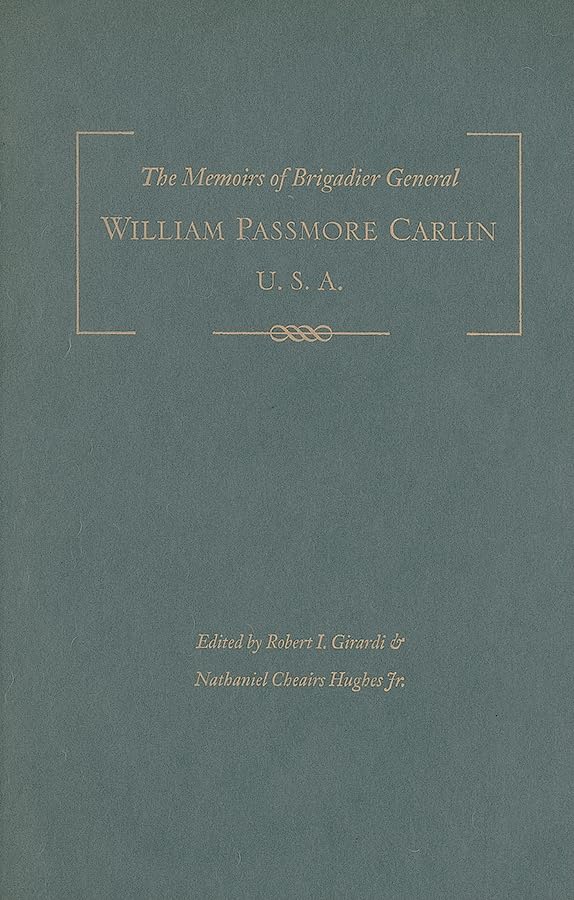 The Memoirs of Brigadier General William Passmore Carlin, U.S.A Hardcover – Illustrated, 1 October 2005
