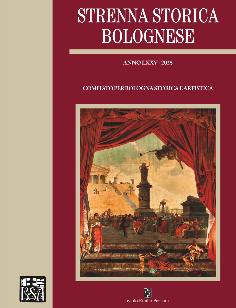 Strenna Storica Bolognese. Anno LXXV - 2025: Pubblicazione periodica annuale di studi e ricerche di Storia, d'Arte e di Cultura bolognese