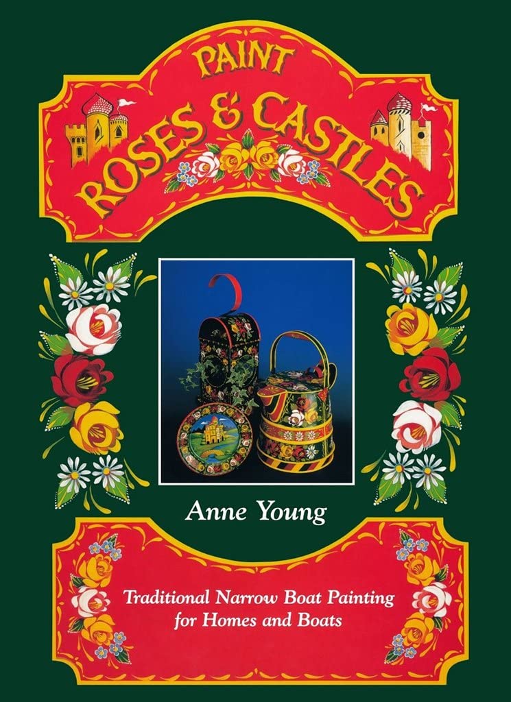 Paint Roses and Castles: Traditional Narrow Boat Painting for Homes and Boats