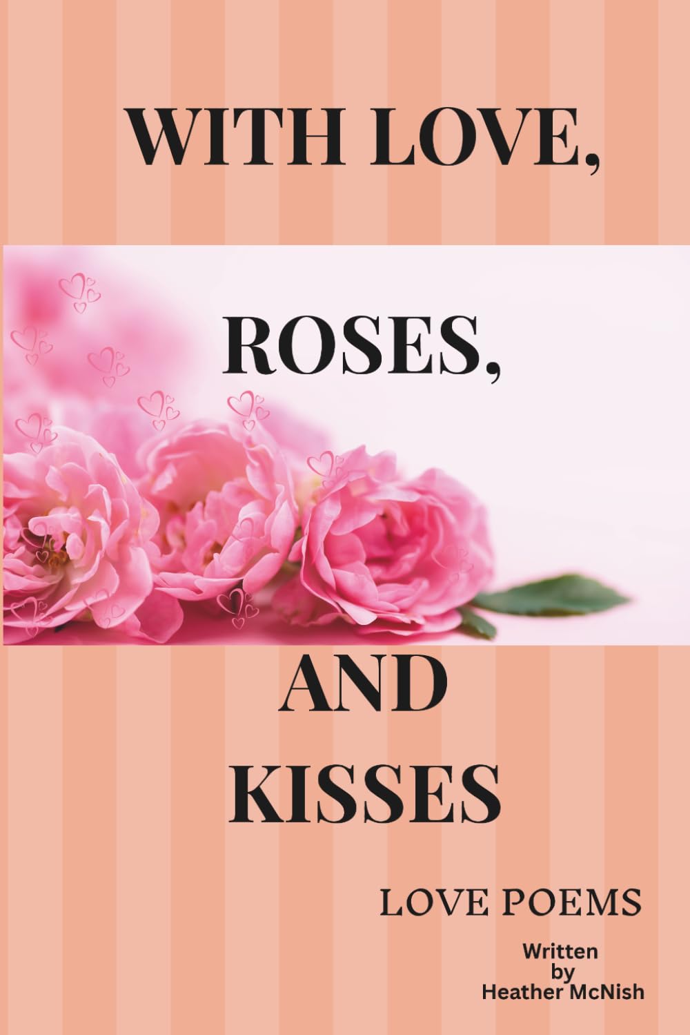 With Love, Roses, and Kisses - Love Poems
