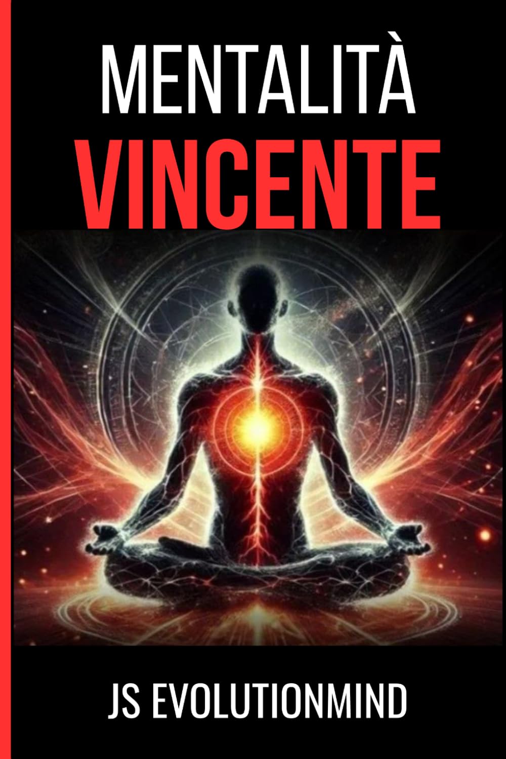 Mentalità Vincente: Strategie di mindfulness e crescita personale per trasformare la tua vita e raggiungere il benessere mentale. (I Manuali di JS Evolutionmind)