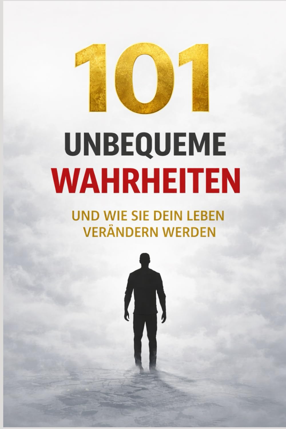 101 UNBEQUEME WAHRHEITEN: die dein Leben verändern werden (ob du willst oder nicht)
