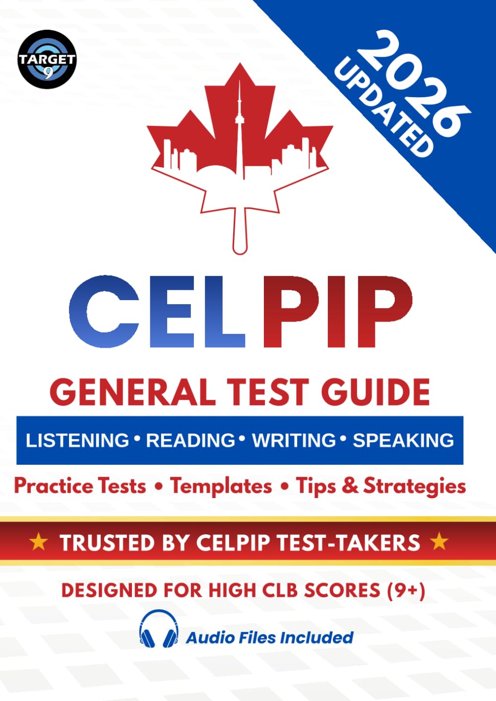 CELPIP General Complete Preparation Guide 2026: Practice Tests, Proven Strategies, Templates, Word Lists & Expert Tips to Ace CELPIP General Listening, Reading, Writing & Speaking