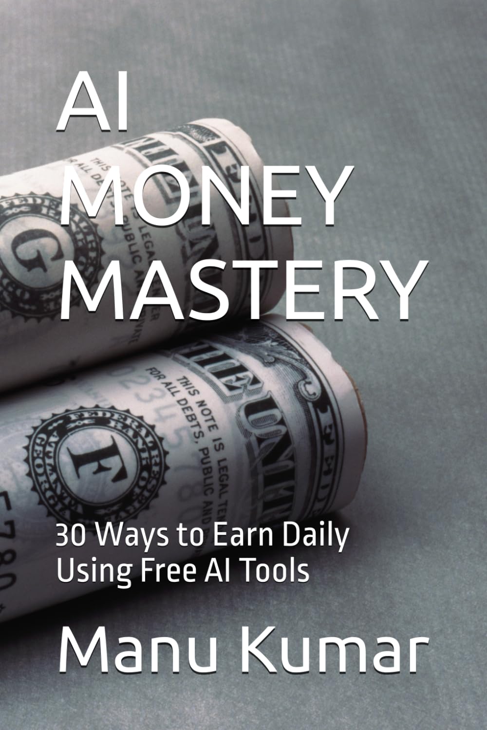 AI MONEY MASTERY: 30 Ways to Earn Daily Using Free AI Tools