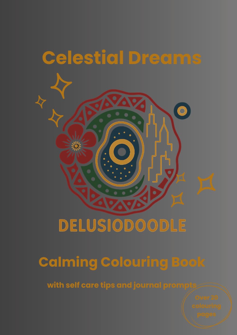 Delusiodoodle - Celestial Dreams: Calming Colouring Books with self care tips and journal prompts (Delusiodoodle - Calming Colouring Books)