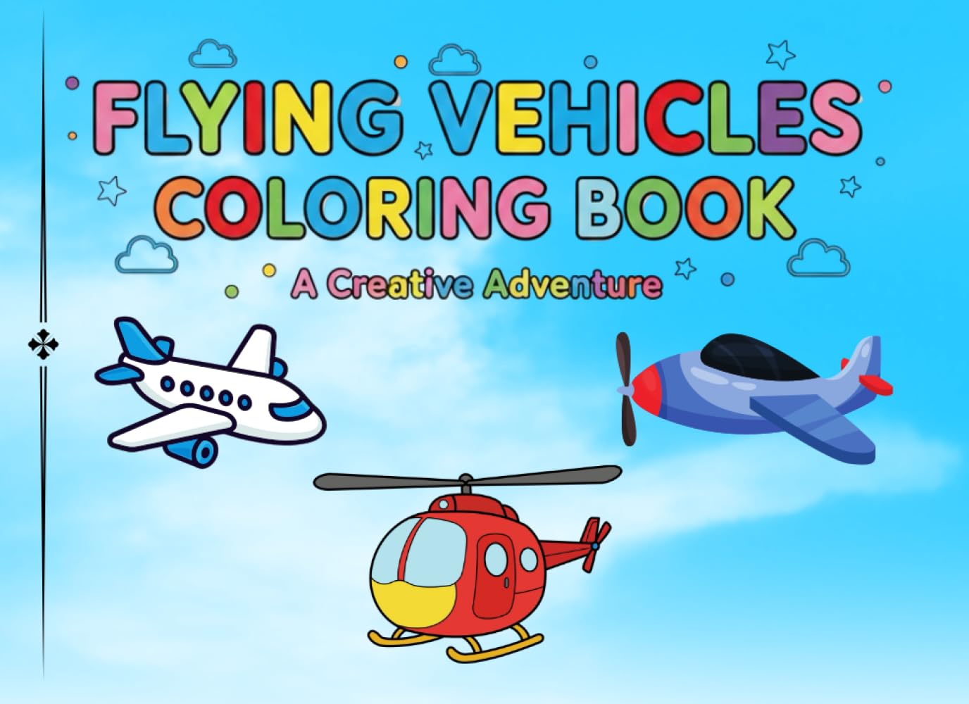 flying vehicles coloring book - A creative adventure: A Fun and Educational Landscape Coloring Book for Kids Featuring Airplanes, Helicopters, Rockets, and More
