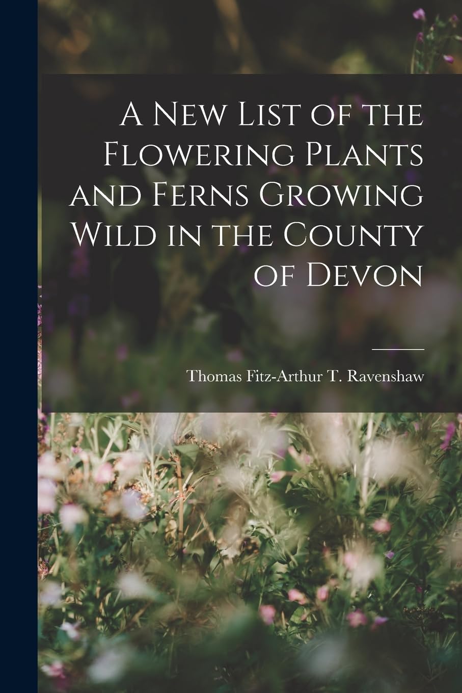 A New List of the Flowering Plants and Ferns Growing Wild in the County of Devon