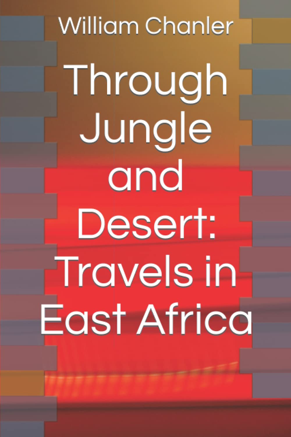Through Jungle and Desert: Travels in East Africa