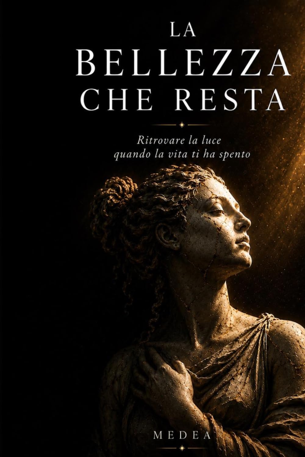 La Bellezza che Resta: Ritrovare la luce quando la vita ti ha spento (Eros Mystica™ – Alchimia Moderna)