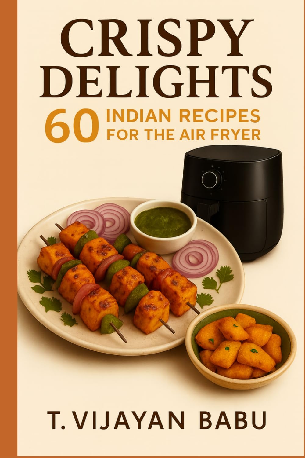 Crispy Delights: 60 Indian Recipes for the Air Fryer