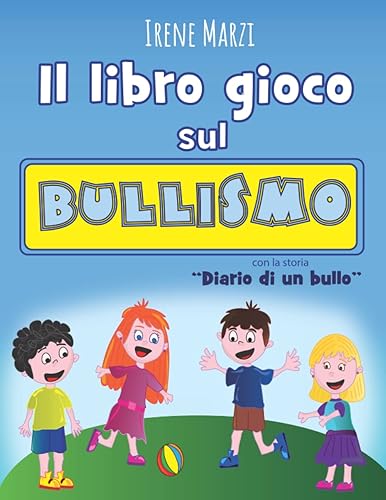 Il libro gioco sul bullismo "Diario di un Bullo". Libro sul bullismo per bambini della scuola primaria.: Bambini 6 - 10 anni; Libro contro il ... prescolare e scolare; albo illustrato bullo;