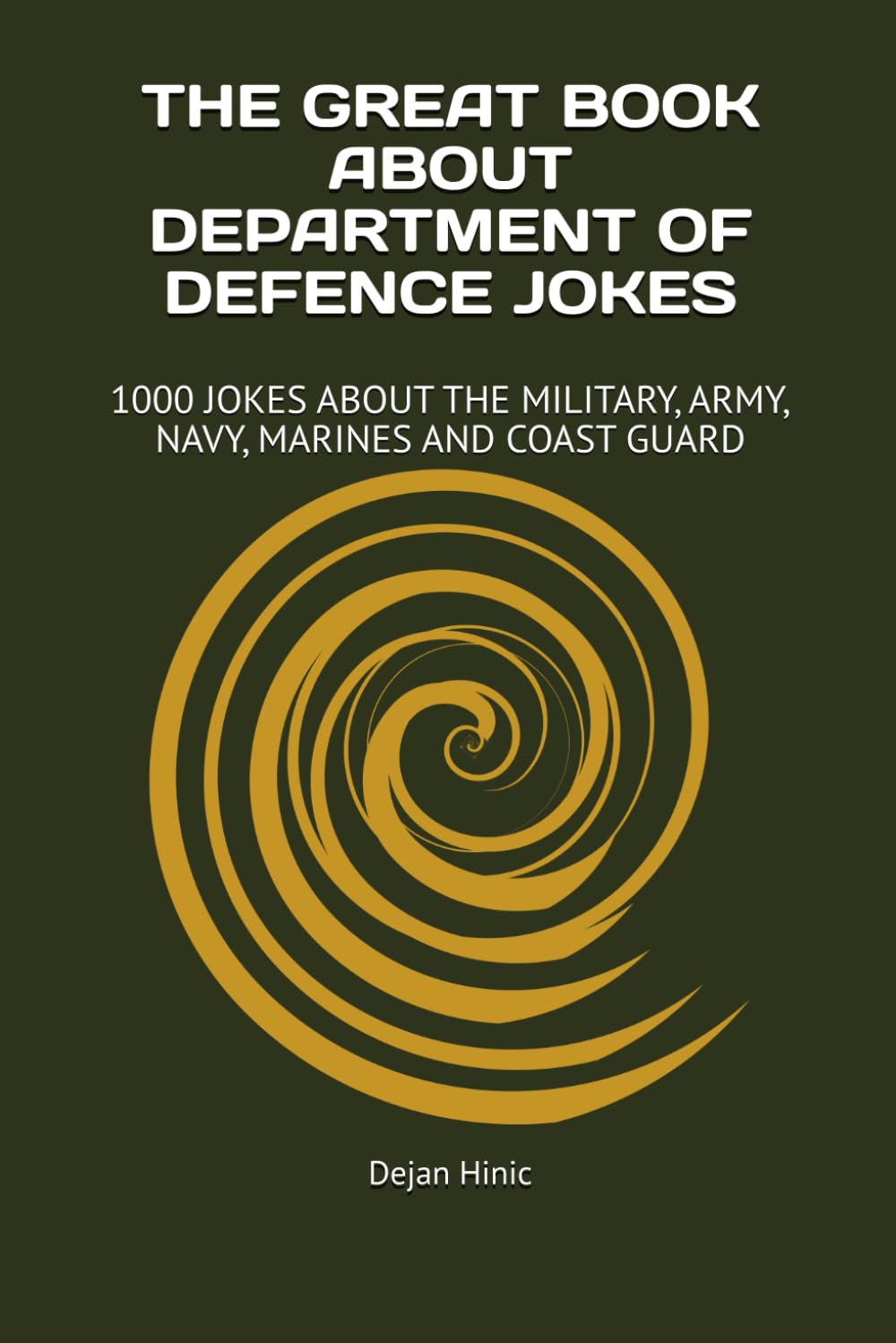 THE GREAT BOOK ABOUT DEPARTMENT OF DEFENCE JOKES: 1000 JOKES ABOUT THE MILITARY, ARMY, NAVY, MARINES AND COAST GUARD