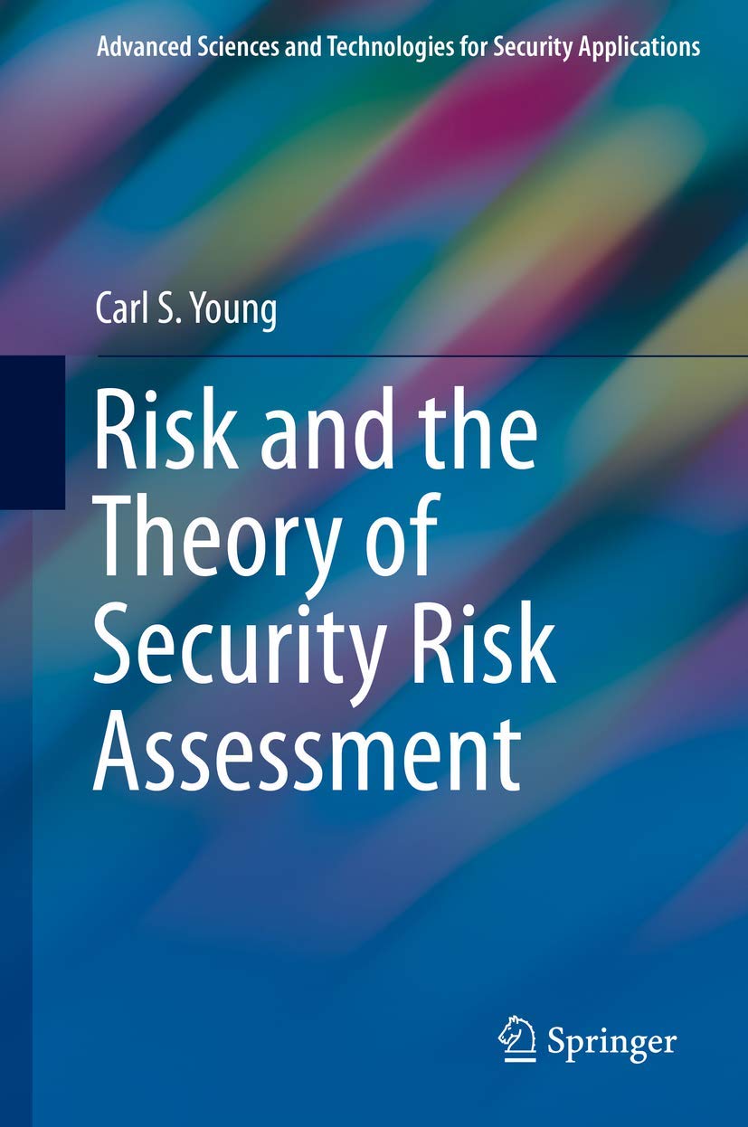 Risk and the Theory of Security Risk Assessment (Advanced Sciences and Technologies for Security Applications)