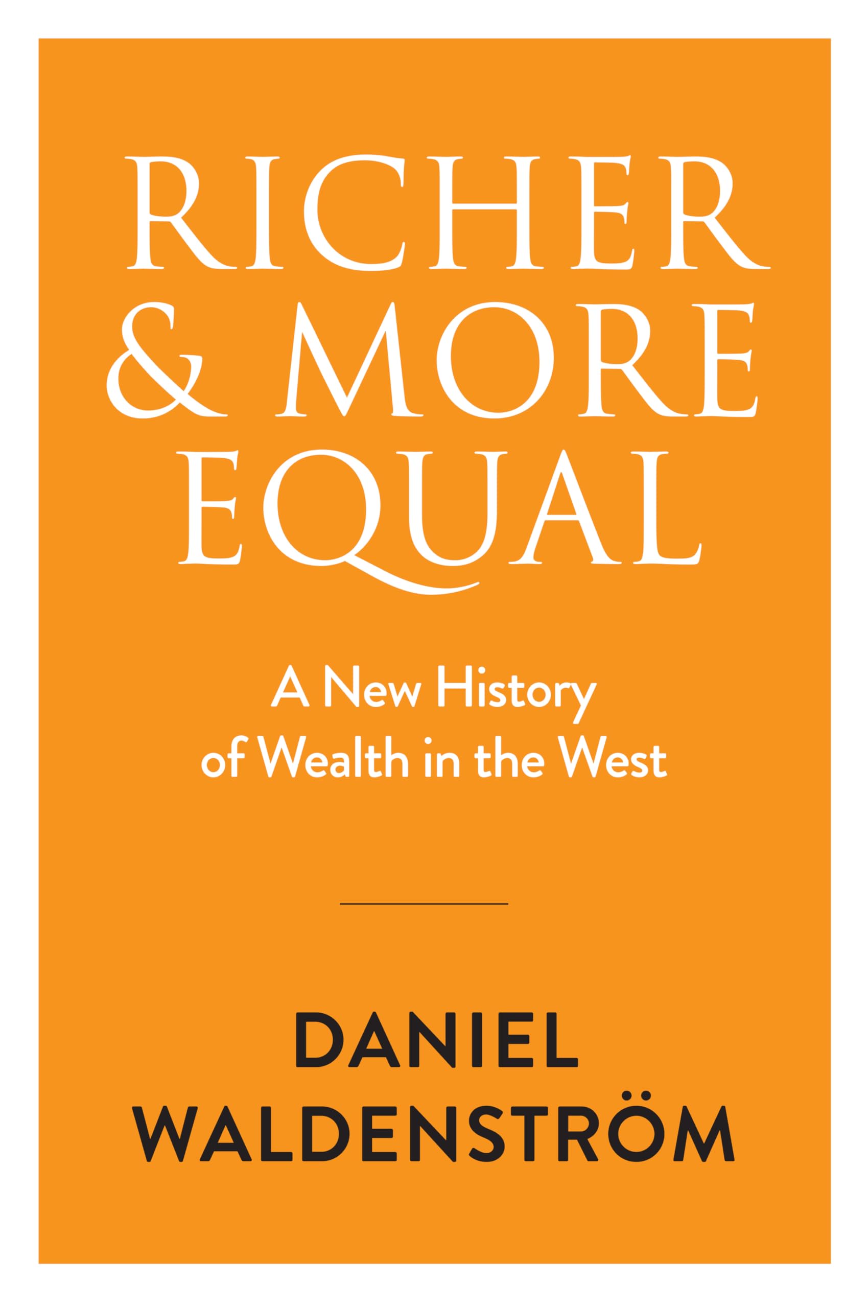 Richer and More Equal: A New History of Wealth inthe West.by Waldenstrom New**