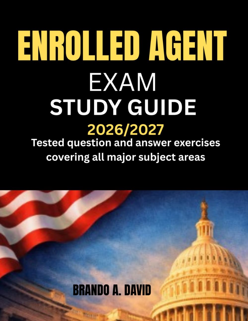 ENROLLED AGENT EXAM STUDY GUIDE 2026/2027: Tested question and answer exercises covering all major subject areas
