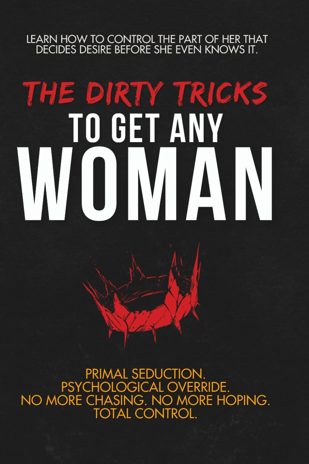 The Dirty Tricks to Get Any Woman