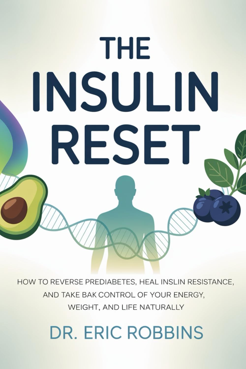 The Insulin Reset: How to Reverse Prediabetes, Heal Insulin Resistance, and Take Back Control of Your Energy, Weight, and Life Naturally