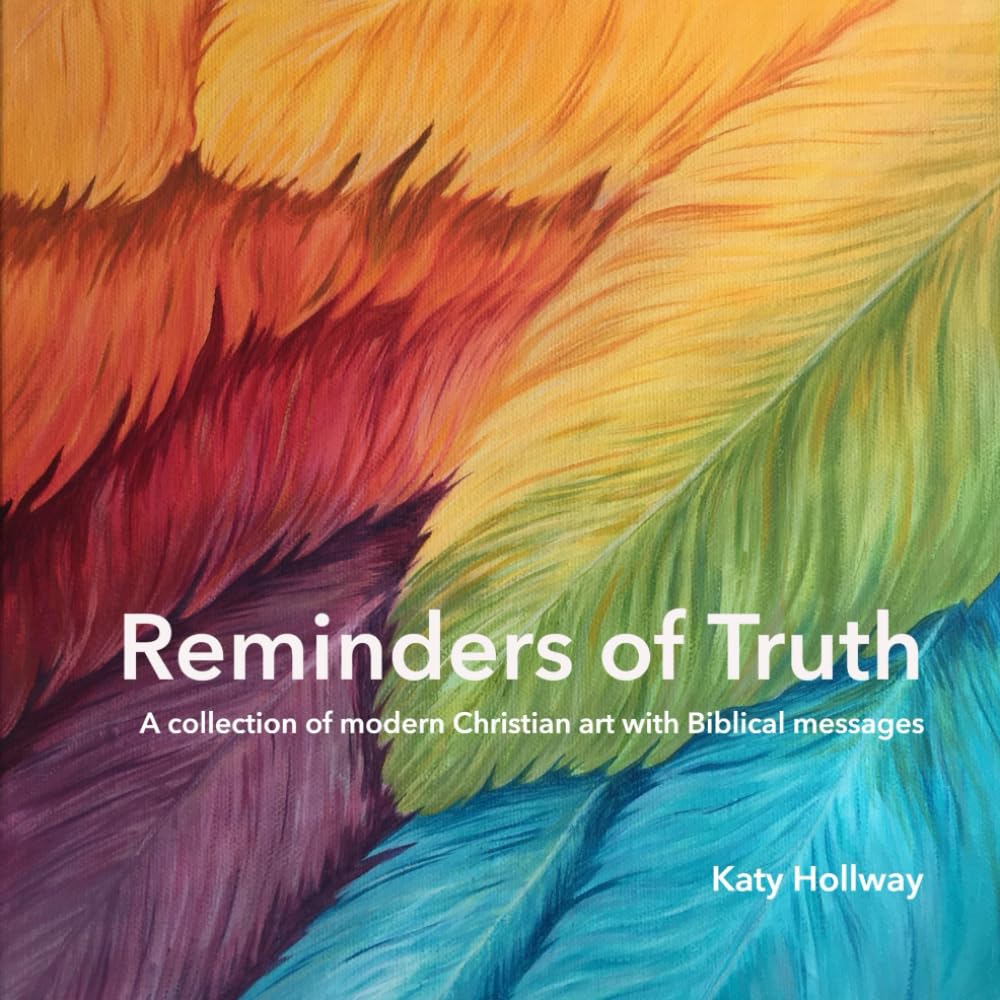 Reminders of Truth: A collection of modern Christian art with Biblical messages