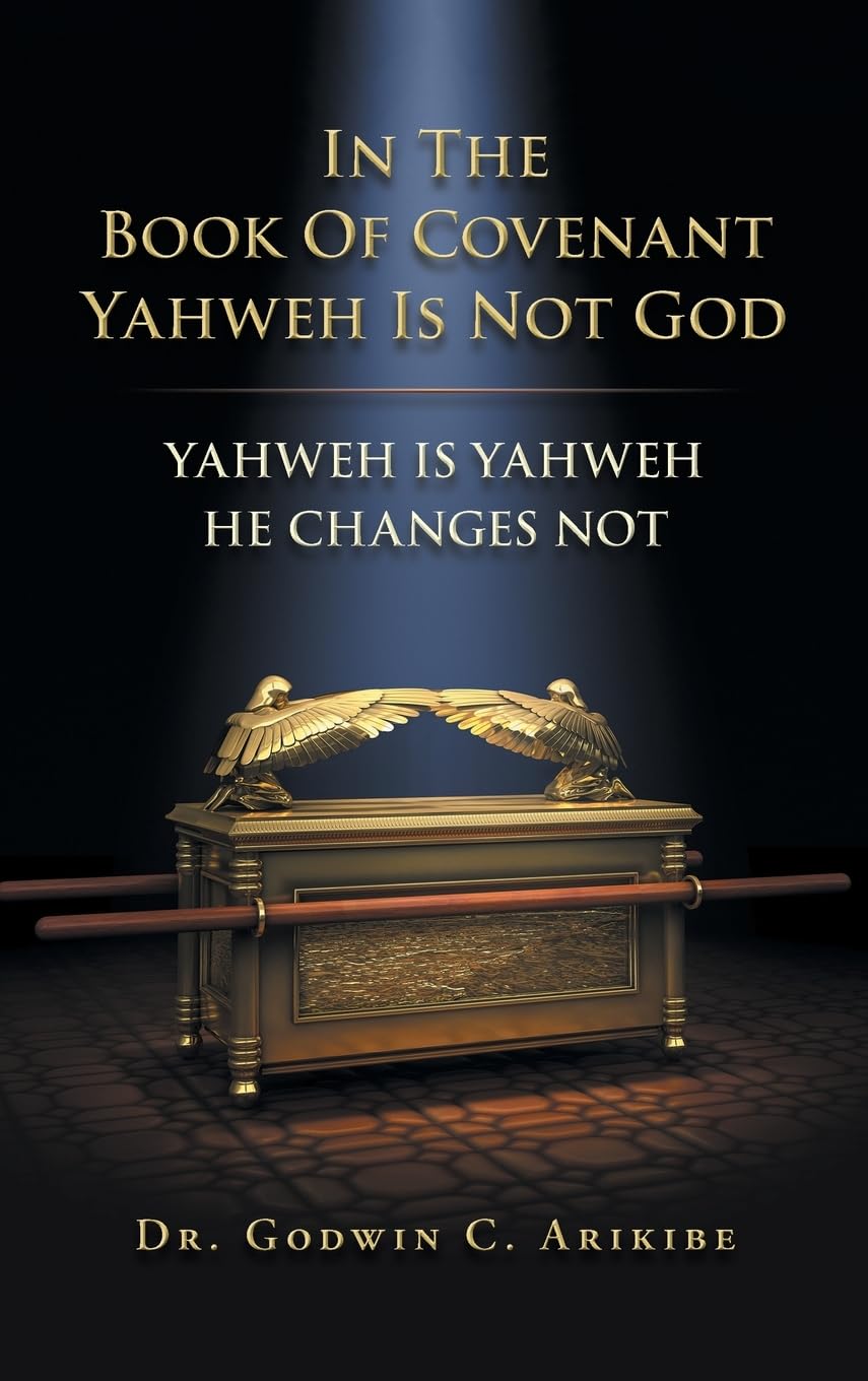 IN THE BOOK OF COVENANT YAHWEH IS NOT GOD: YAHWEH IS YAHWEH HE CHANGES NOT