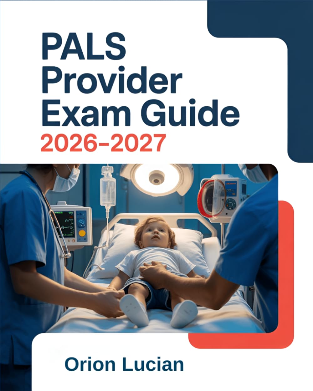 PALS Provider Exam Guide 2026–2027: Comprehensive Question Bank, Clinical Scenarios, and Algorithm-Based Review for Pediatric Advanced Life Support Certification Preparation