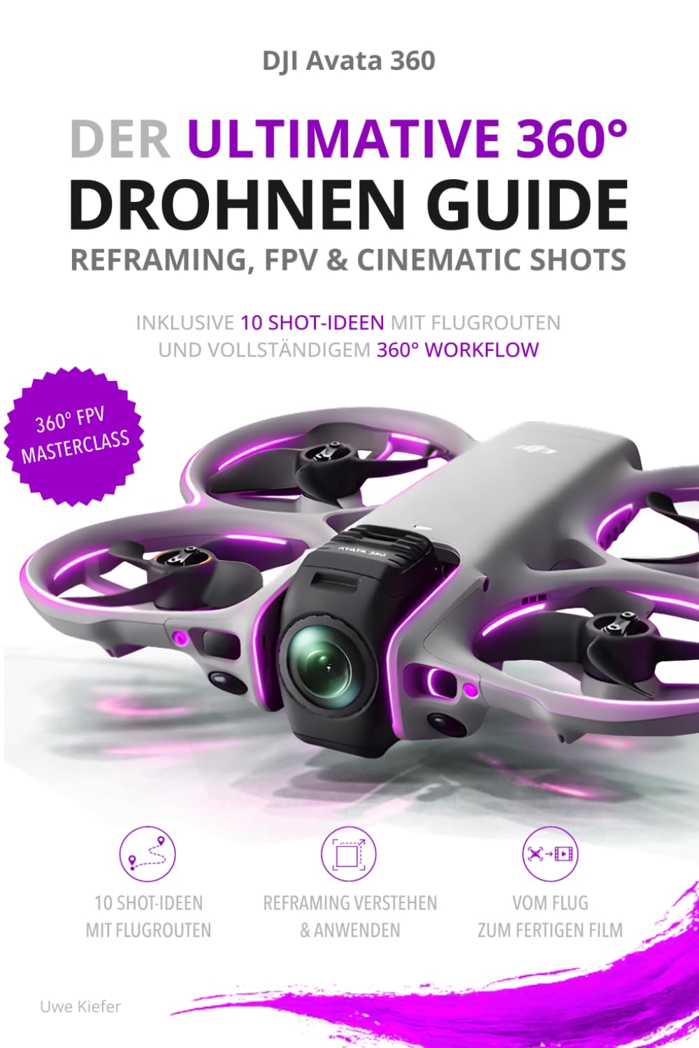 DJI Avata 360 – Der ultimative 360° Drohnen Guide - Reframing, FPV & Cinematic Shots: Vom Flug zum fertigen Film – inklusive 10 Shot-Ideen mit ... für Einsteiger, Fortgeschrittene & Profis)