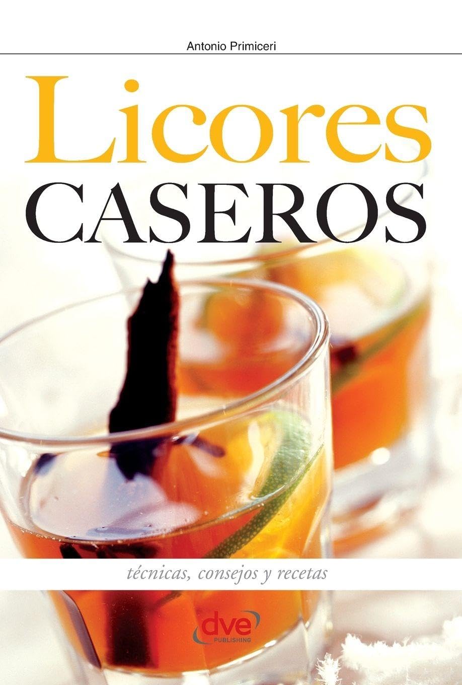 Licores caseros: Técnicas, consejos y recetas (Spanish Edition)      Hardcover – April 25, 2018