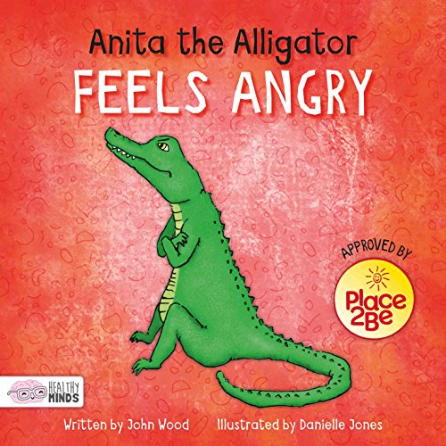 Anita the Alligator Feels Angry (Healthy Minds)