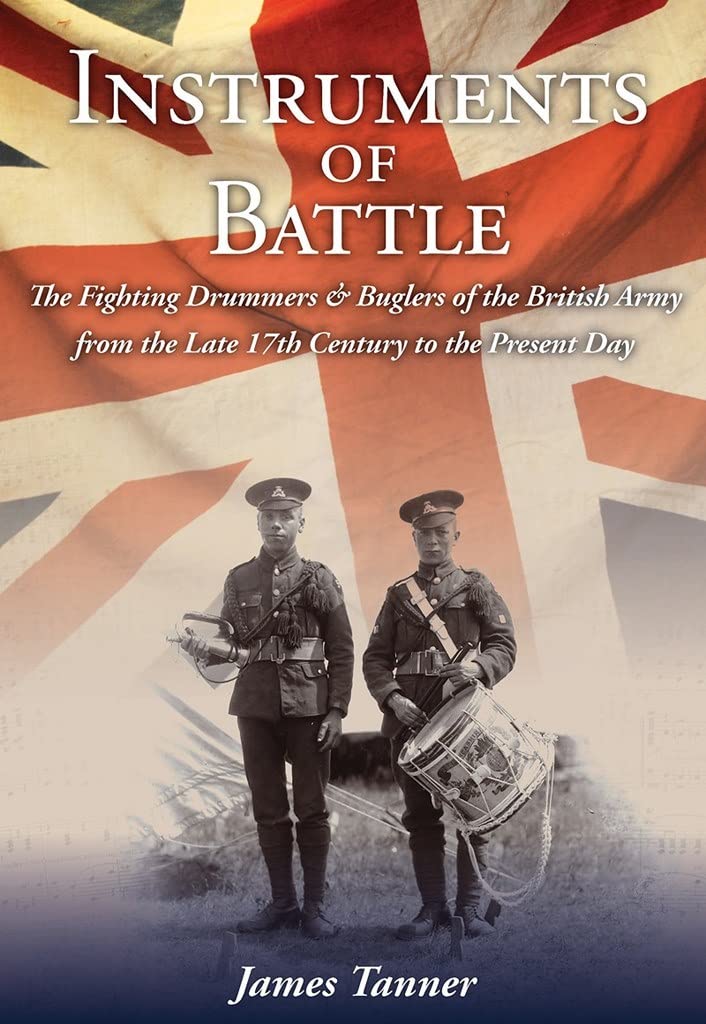 Instruments of Battle Fighting Drummers & Buglers of the British Army Book New