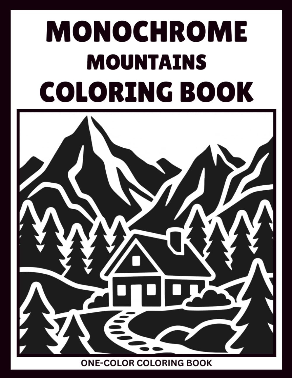 Escape to the Mountains Monochrome Coloring Book: Bold & Easy Mountain Landscape Designs for Relaxation, Mindfulness and Stress Relief