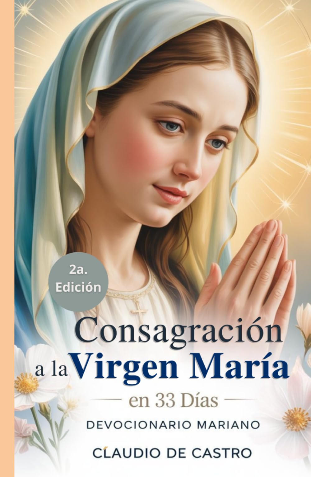 Consagración Total a la Virgen María en 33 Días: Guía de Oración Mariana y Devocionario Católico para Mujeres: Guía para Madres Católicas | Método ... la Mano con la Reina del Cielo hacia Jesús.